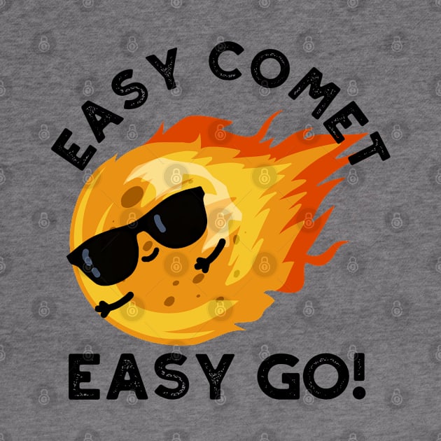 Easy Comet Easy Go Cute Cute Astronomy Pun by punnybone